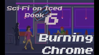 Sci-Fi on Iced #6 - Burning Chrome by William Gibson FULL VIDEO***