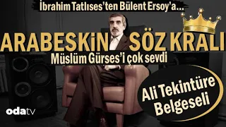 İbrahim Tatlıses’ten Bülent Ersoy’a Arabeskin Söz Yazarı ALİ TEKİNTÜRE | Müslüm Gürses’i çok sevdi