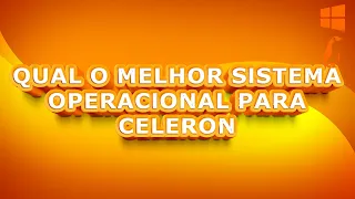 Qual o Melhor Sistema Operacional Para Celeron?