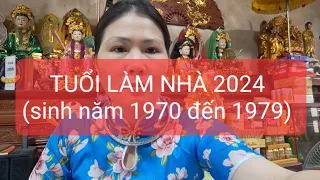 TUỔI LÀM NHÀ 2024 -sinh năm 1970 đến năm 1979