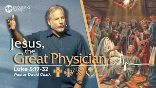 Jesus, the Great Physician — Luke 5:17-32