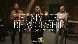 LET MY LIFE BE WORSHIP BY BETHEL MUSIC 1 Hour Loop