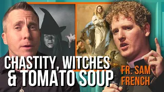 Chastity, Witches & Tomato Soup w/ Fr. Sam French