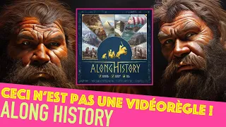 Along History - Ceci n'est pas une vidéorègle !