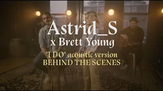 Brett Young, Astrid S – I Do (Acoustic Behind The Scenes)