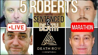 5 Roberts Sentenced to Death-Death Row Executions Marathon