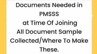 Documents Needed in PMSSS at Time Of Joining All Document Sample Collected/Where To Make These.