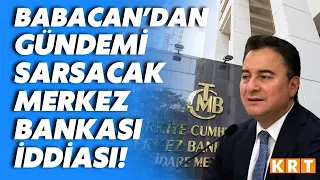 DEVA Partisi Genel Başkanı Ali Babacan'dan gündem olacak Merkez Bankası iddiası!