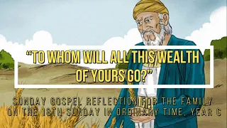 Sunday Gospel Reflection for the Family 18th Sunday in Ordinary Time C