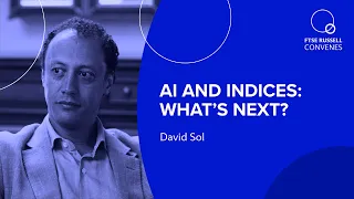 AI and indices: What’s next? | David Sol, Head of Index Policy, LSEG | FTSE Russell Convenes