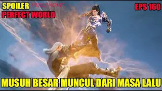 SPOILER PERFECT WORLD EPS 160 | MUSUH BESAR SHI HAO MUNCUL DARI MASA LALU