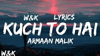 Armaan Malik - Kuch Toh Hai (Lyrics) w&k