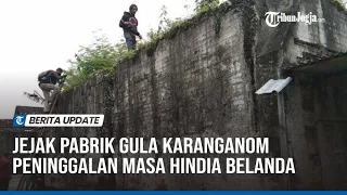 MELIHAT JEJAK PABRIK GULA KARANGANOM PENINGGALAN MASA HINDIA BELANDA