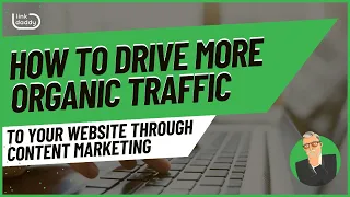 How to Drive More Organic Traffic to Your Website Through Content Marketing