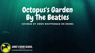 (Octopus's Garden By The Beatles) Drums covered by Owen Whipperman.