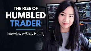 Humbled Trader's Journey to Trading Success - Shay Huang