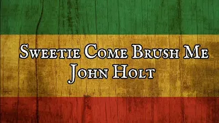 Sweetie Come Brush Me - John Holt (Lyrics Music Video) 🎵