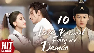 【ENG SUB】Love Between Fairy and Demon EP10 | Sun Yi, Jin Han, Tan Jianci | HitSeries