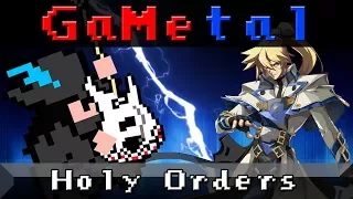 Holy Orders (Be Just or Be Dead) (Guilty Gear) - GaMetal Remix