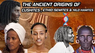 The Ancient Origins of Cushites Ethio-Semites & Nilo-Hamites. Somalis Tutsi Oromo Habesha Afar Beja