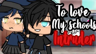 ✨•To love my schools intruder•✨| ORIGINAL | Gacha life mini movie | Glmm |