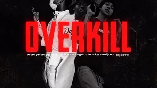 OverKill-Lil Jerry ft. Chuckysouljaa,Gdot Savage,Wavy Navy Pooh