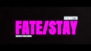 AKIMOTTO - Fate/Stay (Official Music Video)