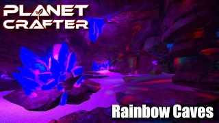 "Rainbow Caves" - The Planet Crafter - V 1.0 - Episode 20