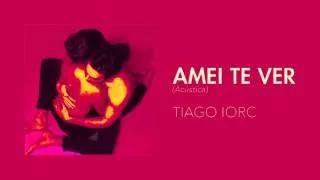 TIAGO IORC - Amei Te Ver (Acústica)