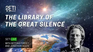 SETI Live - The Library of the Great Silence: A conversation with Jonathon Keats