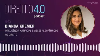 Inteligência Artificial e Vieses Algorítmicos no Direito - Bianca Kremer | Direito 4.0 Podcast #42