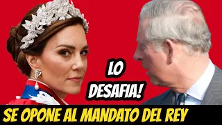 CONFIRMAN LO QUE MUCHOS SOSPECHABAN! KATE MIDDLETON DESAFÍA al REY CARLOS y SE OPONE a ESTA DECISIÓN