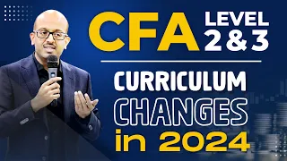 CFA Level 2 and Level 3 Curriculum Changes for 2024