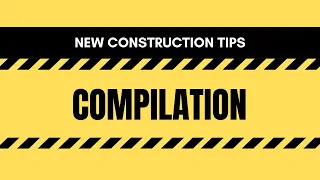 New Construction Tips Compilation
