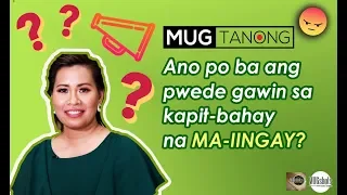 MUGtanong : Ano po ba ang pwede gawin sa kapitbahay na ma-iingay?