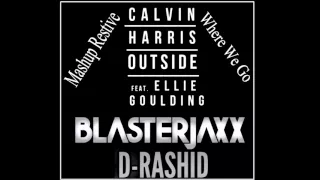 Blasterjaxx & D-Rashid VS Calvin Harris Feat  Ellie Goulding - We Go Outside