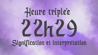 🌸 HEURE TRIPLEE 22h29 - Signification et Interprétation angélique