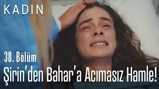 Şirin'den Bahar'a acımasız hamle! - Kadın 38. Bölüm