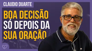 Cláudio Duarte - ORE PARA TOMAR A DECISÃO CERTA