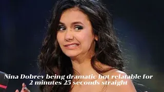 Nina Dobrev being dramatic but relatable for 2 minutes 25 seconds straight [HBD Nina]