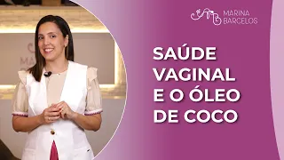 Como o óleo de coco pode transformar sua saúde vaginal