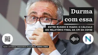 Entre rugido e miado: o cálculo do relatório final da CPI da Covid | Podcast de 18.out.21