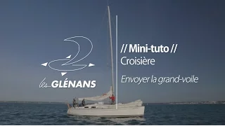 Envoyer la grand-voile - Mini-tuto croisière Les Glénans