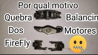 Por qual motivo quebra Balancin do Motor FireFly?