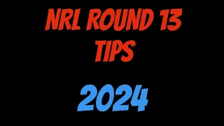 NRL TIPS ROUND 13