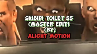 Skibidi Toilet 55 Edit by alight motion ( @DaFuqBoom)