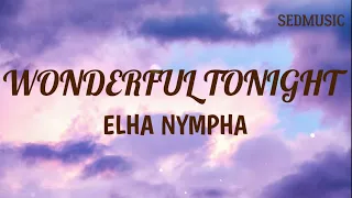 Elha Nympha - Wonderful Tonight (Lyrics)|Sedmusic