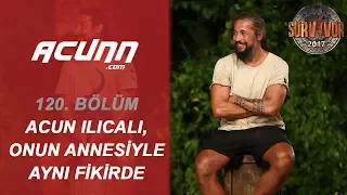 Acun Ilıcalı ve İlhan Mansız'ın annesi o soruda aynı fikirde! | Bölüm 120 | Survivor 2017