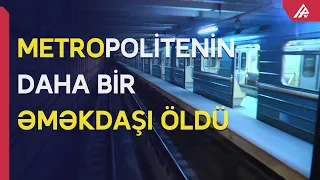 Bakı metrosunun vəzifəli şəxsi ürək tutmasından vəfat edib