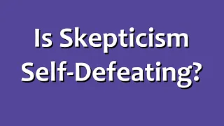 Is Skepticism Self-Defeating?